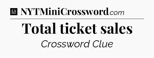 Total ticket sales - LA Times Crossword