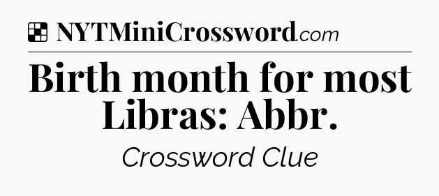 Solution: Birth month for most Libras: Abbr - NYT Crossword