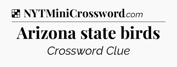 Solution: Arizona state birds - NYT Crossword