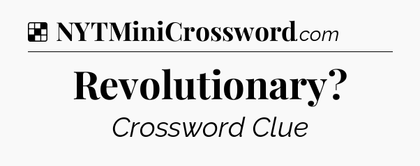 Solution: Revolutionary - NYT Crossword