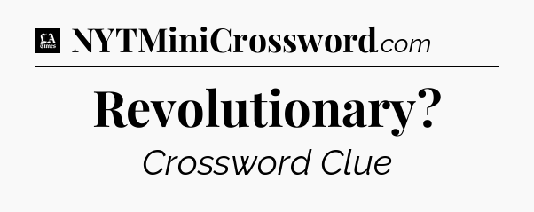 Revolutionary - LA Times Crossword