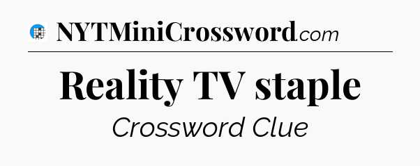 Reality TV staple Crossword Clue