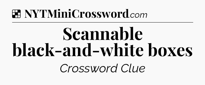 Solution: Scannable black-and-white boxes - NYT Crossword