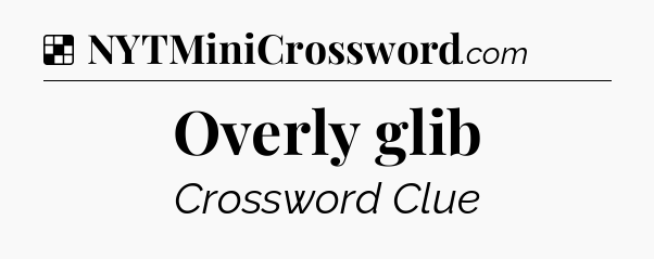 Solution: Overly glib - NYT Crossword