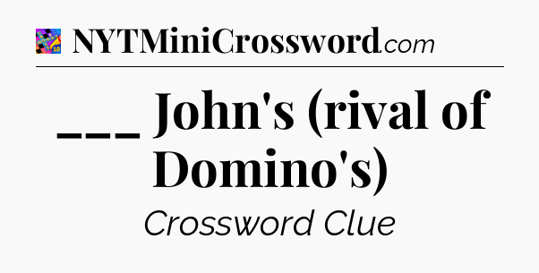 ___ John's (rival of Domino's) Crossword Clue