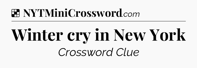 Solution: Winter cry in New York - NYT Crossword