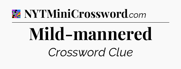 Mild-mannered Crossword Clue