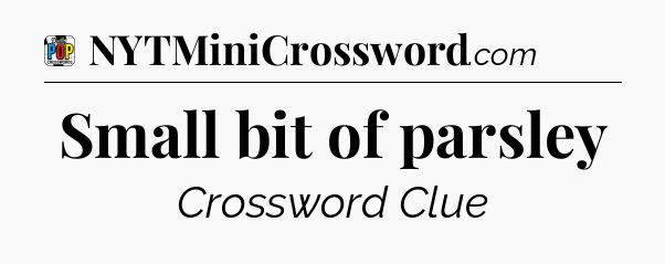 Small bit of parsley Crossword Clue