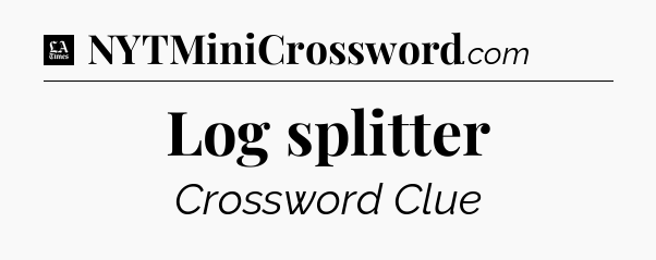 Log splitter - LA Times Crossword