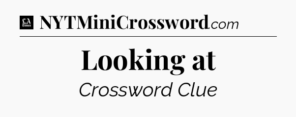 Looking at - LA Times Crossword