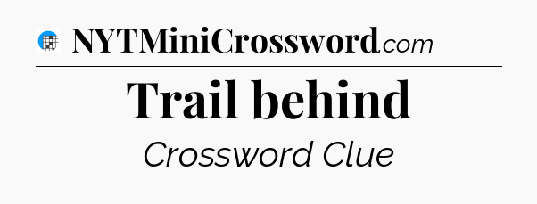 Trail behind Crossword Clue