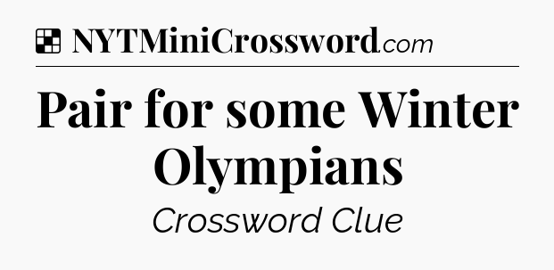 Solution: Pair for some Winter Olympians - NYT Crossword