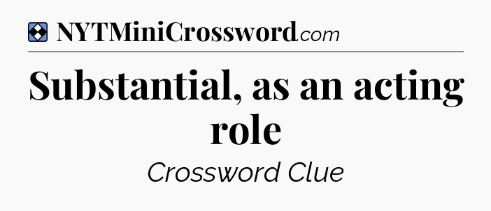 Solution: Substantial, as an acting role - NYT Mini Crossword