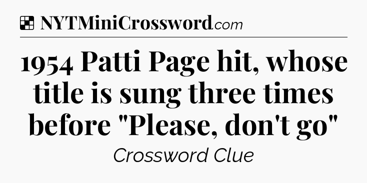 Solution: 1954 Patti Page hit, whose title is sung three times before 