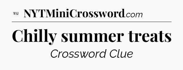 Chilly summer treats - WSJ Crossword