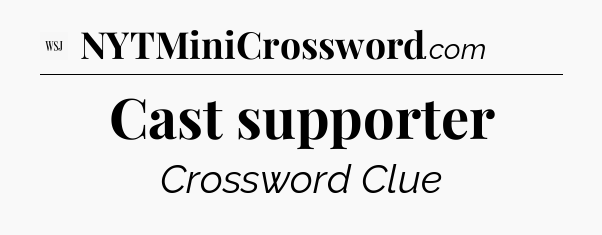 Cast supporter - WSJ Crossword