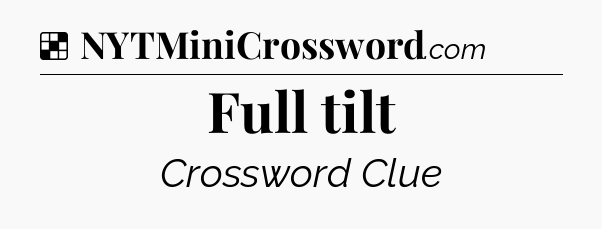 Solution: Full tilt - NYT Crossword