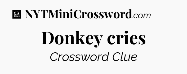 Donkey cries - LA Times Crossword