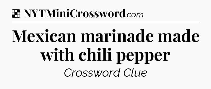 Solution: Mexican marinade made with chili pepper - NYT Crossword