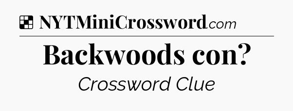 Solution: Backwoods con - NYT Crossword
