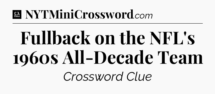 Fullback on the NFL's 1960s All-Decade Team - LA Times Crossword