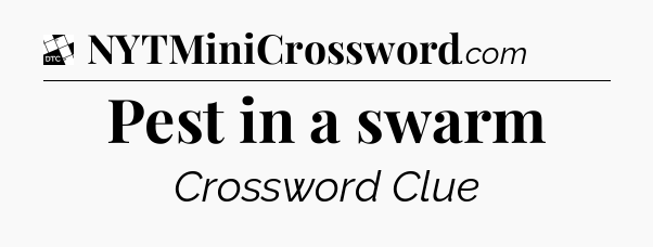 Pest in a swarm - Daily Themed Classic Crossword