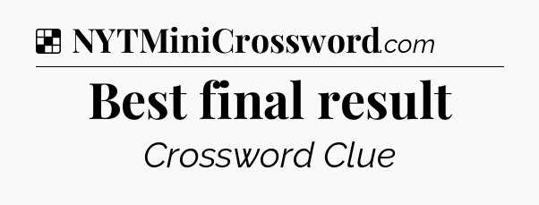 Solution: Best final result - NYT Crossword