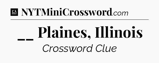 __ Plaines, Illinois - LA Times Crossword