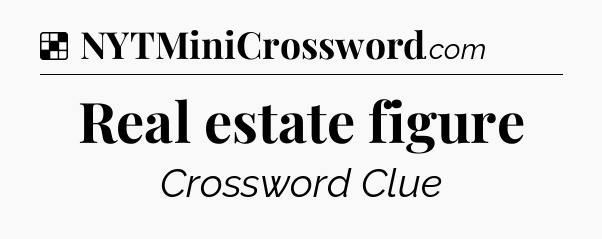 Solution: Real estate figure - NYT Crossword