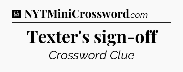 Texter's sign-off - LA Times Crossword