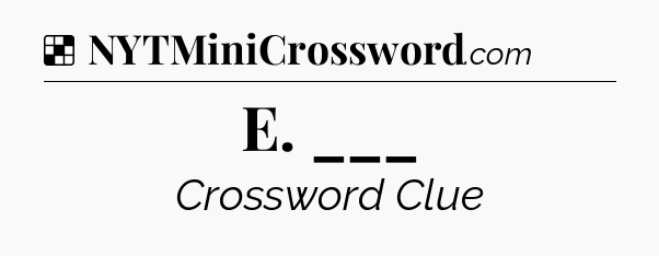 Solution: E. ___ - NYT Crossword