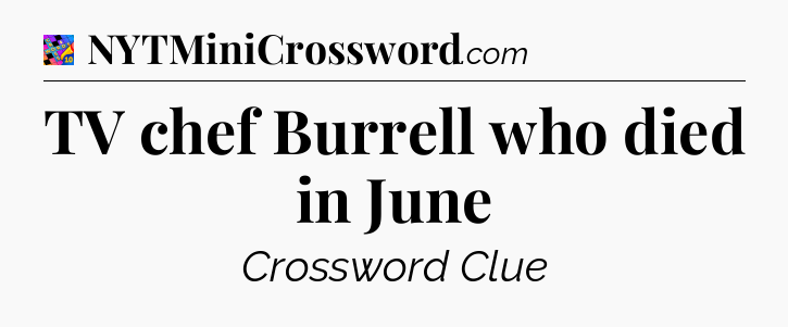 TV chef Burrell who died in June Crossword Clue