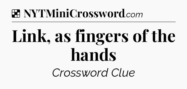 Solution: Link, as fingers of the hands - NYT Crossword