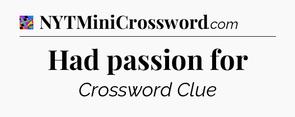 Had passion for Crossword Clue