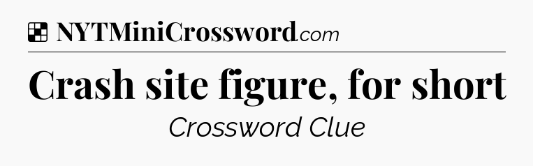 Solution: Crash site figure, for short - NYT Crossword