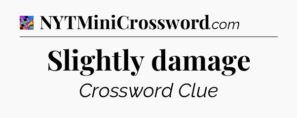 Slightly damage Crossword Clue