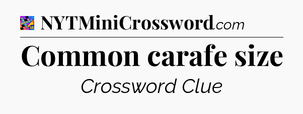 Common carafe size Crossword Clue