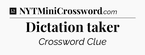 Dictation taker - LA Times Crossword