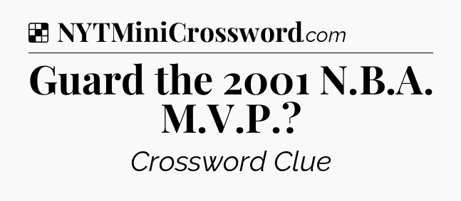 Solution: Guard the 2001 N.B.A. M.V.P - NYT Crossword