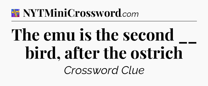 The emu is the second __ bird, after the ostrich Codycross