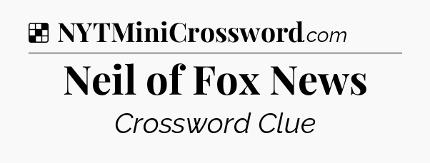 Solution: Neil of Fox News - NYT Crossword