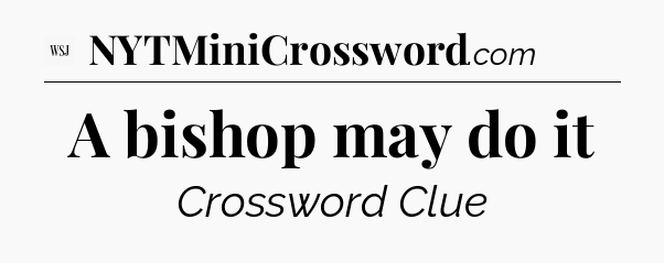 A bishop may do it - WSJ Crossword