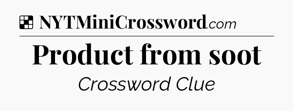 Solution: Product from soot - NYT Crossword