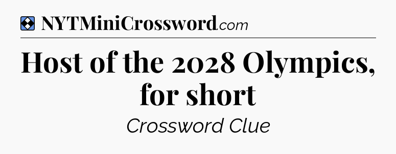 Solution: Host of the 2028 Olympics, for short - NYT Mini Crossword