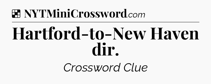 Solution: Hartford-to-New Haven dir - NYT Crossword