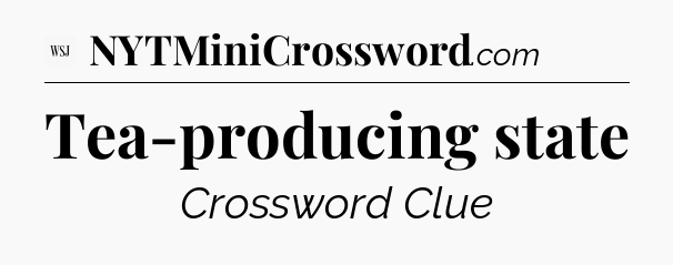 Tea-producing state - WSJ Crossword