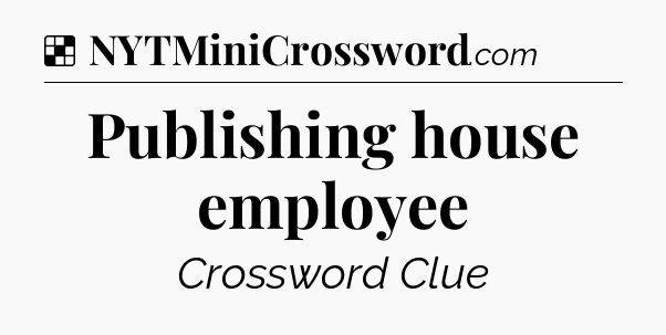 Solution: Publishing house employee - NYT Crossword