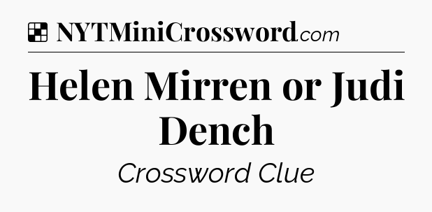 Solution: Helen Mirren or Judi Dench - NYT Crossword