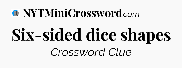 Six-sided dice shapes Crossword Clue