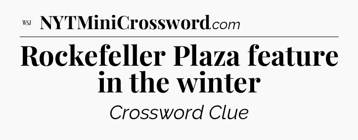 Rockefeller Plaza feature in the winter - WSJ Crossword